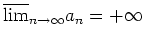 $ \mbox{$\overline {\lim}_{n\to\infty} a_n = + \infty$}$