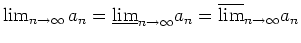 $ \mbox{$\lim_{n\to\infty} a_n = \underline {\lim}_{n\to\infty} a_n = \overline {\lim}_{n\to\infty} a_n$}$