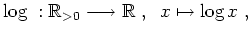 $ \mbox{$\displaystyle
\log\; : \mathbb{R}_{>0}\longrightarrow \mathbb{R}\;,\;\; x\mapsto \log x\ ,
$}$