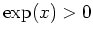 $ \mbox{$\exp(x) > 0$}$