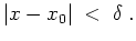 $ \mbox{$\displaystyle
\vert x - x_0\vert\; < \; \delta\; .
$}$