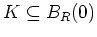 $ \mbox{$K\subseteq B_R(0)$}$