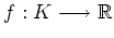 $ \mbox{$f:K\longrightarrow \mathbb{R}$}$