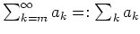 $ \mbox{$\sum_{k = m}^\infty a_k =: \sum_k a_k$}$