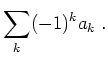 $ \mbox{$\displaystyle
\sum_k (-1)^k a_k\; .
$}$