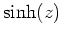 $ \mbox{$\sinh(z)$}$