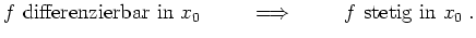 $ \mbox{$\displaystyle
{\mbox{{$\mbox{$f$}$} differenzierbar in {$\mbox{$x_0$}$...
...htarrow \hspace*{1cm} {\mbox{{$\mbox{$f$}$} stetig in {$\mbox{$x_0$}$}}}\; .
$}$