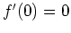 $ \mbox{$f'(0)=0$}$