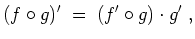 $ \mbox{$\displaystyle
(f\circ g)' \;=\; (f'\circ g)\cdot g'\; ,
$}$