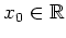 $ \mbox{$x_0\in\mathbb{R}$}$