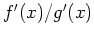 $ \mbox{$f'(x)/g'(x)$}$