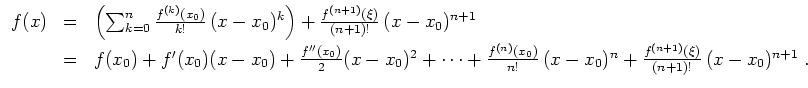 $ \mbox{$\displaystyle
\begin{array}{rcl}
f(x)
& = & \left(\sum_{k = 0}^n \fra...
...-x_0)^n
+ \frac{f^{(n+1)}(\xi)}{(n+1)!}\,(x-x_0)^{n+1}\; . \\
\end{array}$}$