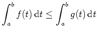 $ \mbox{$\displaystyle
\int_a^b f(t)\, {\mbox{d}}t \leq \int_a^b g(t)\, {\mbox{d}}t
$}$