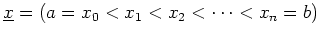 $ \mbox{$\underline {x} = (a = x_0 < x_1 < x_2 < \cdots < x_n = b)$}$