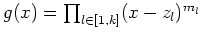 $ \mbox{$g(x) = \prod_{l\in [1,k]} (x - z_l)^{m_l}$}$