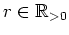 $ \mbox{$r\in\mathbb{R}_{> 0}$}$