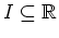 $ \mbox{$I\subseteq \mathbb{R}$}$