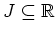 $ \mbox{$J\subseteq \mathbb{R}$}$