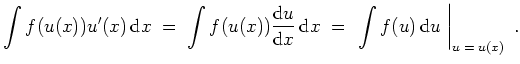 $ \mbox{$\displaystyle
\int f(u(x)) u'(x)\,{\mbox{d}}x \; =\; \int f(u(x)) \fra...
...x{d}}x
\; =\;\left.\int f(u)\,{\mbox{d}}u\;\right\vert _{u \; =\; u(x)}\; .
$}$