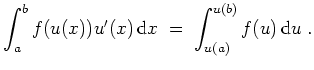 $ \mbox{$\displaystyle
\int_a^b f(u(x)) u'(x)\,{\mbox{d}}x \; =\; \int_{u(a)}^{u(b)} f(u)\,{\mbox{d}}u\; .
$}$