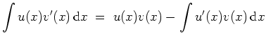 $ \mbox{$\displaystyle
\int u(x)v'(x)\,{\mbox{d}}x \; =\; u(x)v(x) - \int u'(x)v(x)\,{\mbox{d}}x
$}$