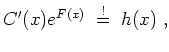 $ \mbox{$\displaystyle
C'(x)e^{F(x)} \;\stackrel{!}=\; h(x) \;,
$}$