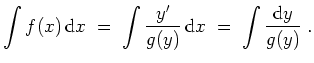 $ \mbox{$\displaystyle
\displaystyle\int f(x)\,{\mbox{d}}x \;=\; \displaystyle\...
...{y'}{g(y)}\,{\mbox{d}}x \;=\; \displaystyle\int \frac{{\mbox{d}}y}{g(y)} \;.
$}$