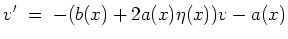 $ \mbox{$\displaystyle
v' \;=\; -(b(x)+2a(x)\eta(x))v-a(x)
$}$