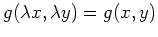 $ \mbox{$g(\lambda x,\lambda y)=g(x,y)$}$