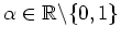 $ \mbox{$\alpha\in\mathbb{R}\backslash \{0,1\}$}$