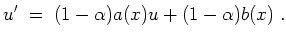 $ \mbox{$\displaystyle
u' \;=\; (1-\alpha)a(x)u + (1-\alpha)b(x) \;.
$}$