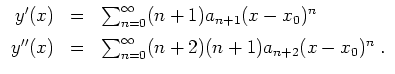 $ \mbox{$\displaystyle
\begin{array}{rcl}
y'(x) &=& \displaystly\sum_{n=0}^{\in...
...=& \displaystly\sum_{n=0}^{\infty} (n+2)(n+1)a_{n+2}(x-x_0)^n \;.
\end{array}$}$