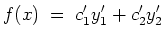 $ \mbox{$\displaystyle
f(x) \;=\; c_1'y_1'+c_2'y_2'
$}$