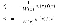 $ \mbox{$\displaystyle
\begin{array}{rcr}
c_1' & = & -{\displaystyle\frac{1}{W(...
...2mm}\\
c_2' & = & {\displaystyle\frac{1}{W(x)}}\,y_1(x)f(x) \;.
\end{array}$}$