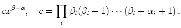 $\displaystyle c x^{\beta-\alpha},\quad c = \prod_i
\beta_i(\beta_i-1)\cdots(\beta_i-\alpha_i+1)\,
.
$