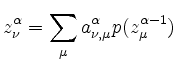 $\displaystyle z_\nu^\alpha = \sum_\mu a_{\nu,\mu}^\alpha
p(z_\mu^{\alpha-1})
$