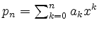 $ p_n = \sum_{k=0}^n a_k x^k$