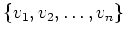 $ \{v_1, v_2,\dots, v_n\}$