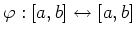 $ \varphi:[a,b]\leftrightarrow[a,b]$