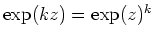 $ \mbox{$\exp(k z) = \exp(z)^k$}$