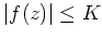 $ \mbox{$\vert f(z)\vert \leq K$}$