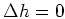 $ \mbox{$\Delta h = 0$}$