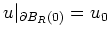 $ \mbox{$u\vert _{\partial B_R(0)} = u_0$}$