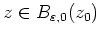 $ \mbox{$z\in B_{\varepsilon ,0}(z_0)$}$