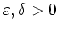 $ \mbox{$\varepsilon ,\delta > 0$}$