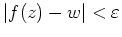 $ \mbox{$\vert f(z) - w\vert < \varepsilon $}$