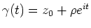 $ \mbox{$\gamma(t) = z_0 + \rho e^{it}$}$