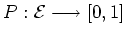 $ \mbox{$P:{\cal{E}}\longrightarrow [0,1]$}$