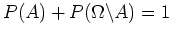 $ \mbox{$P(A) + P(\Omega\backslash A) = 1$}$