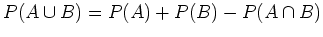 $ \mbox{$P(A\cup B) = P(A) + P(B) - P(A\cap B)$}$